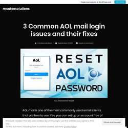 3 Common AOL mail login issues and their fixes – mcafeesolutions