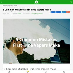 5 Common Mistakes First Time Vapers Make