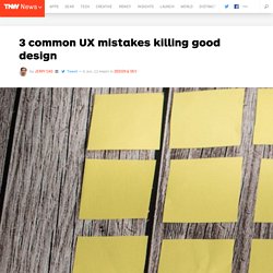 3 common UX mistakes killing good design