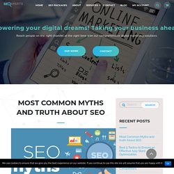 Most Common Myths and truth About SEO - SEO Xperts