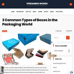 3 Common Types of Boxes in the Packaging World - Streaming Words