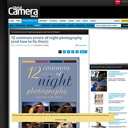 12 common errors of night photography (and how to fix them)