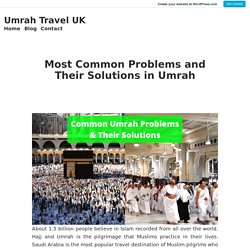 Most Common Problems and Their Solutions in Umrah