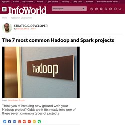 The 7 most common Hadoop and Spark projects