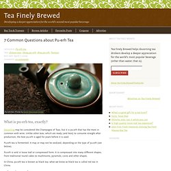 Pu-Erh Tea: 7 Common Questions about Pu-erh Tea