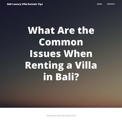 What Are the Common Issues When Renting a Villa in Bali?