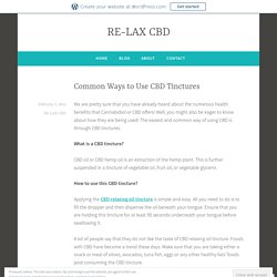 Common Ways to Use CBD Tinctures – RE-LAX CBD