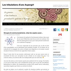 Groupes & communautarisme, chez les aspies aussi…