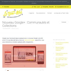 Nouveau Google+ : Communauté, Collections, Partages...