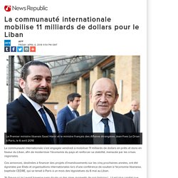 La communauté internationale mobilise 11 milliards de dollars pour le Liban