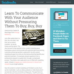 Learn To Communicate With Your Audience Without Pressuring Them To Buy, Buy, Buy