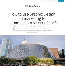 How to use Graphic Design in marketing to communicate successfully ? – Web Design Toronto