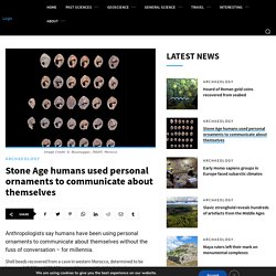 Stone Age humans used personal ornaments to communicate about themselves