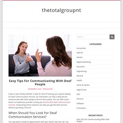 Easy Tips For Communicating With Deaf People – thetotalgroupnt