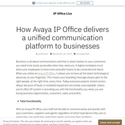 How Avaya IP Office delivers a unified communication platform to businesses – IP Office Live