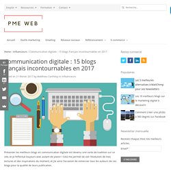 Communication digitale : 15 blogs français incontournables en 2017