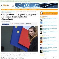 Colloque ARCEP : « la grande convergence des réseaux de communication électroniques »