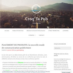 PLACEMENT DE PRODUITS: la nouvelle mode de communication publicitaire – Croq' Ta Pub