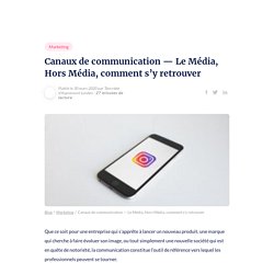 Canaux de communication — Le Média, Hors Média, comment s’y retrouver – Sortlist Blog