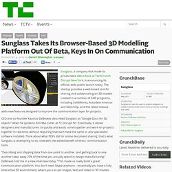 Sunglass Takes Its Browser-Based 3D Modelling Platform Out Of Beta, Keys In On Communication