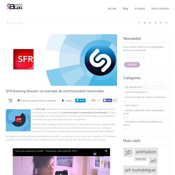 SFR featuring Shazam : un exemple de communication transmédia