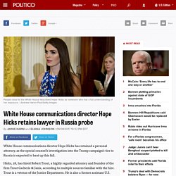 White House communications director Hope Hicks retains lawyer in Russia probe