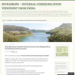 Stay Relevant, Current and on Course to be Respected as an Internal Communicator « INTRASKOPE – INTERNAL COMMUNICATION VIEWPOINT FROM INDIA