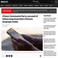 China's Communist Party accused of influencing Australia's Chinese-language media - ABC News