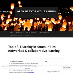 Topic 3: Learning in communities – networked & collaborative learning