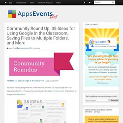 Community Round Up: 38 Ideas for Using Google in the Classroom, Saving Files to Multiple Folders, and More - AppsEvents Blog