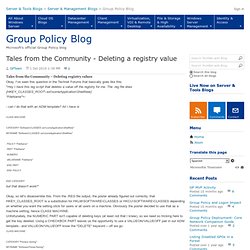 Tales from the Community - Deleting a registry value - Group Policy Team Blog