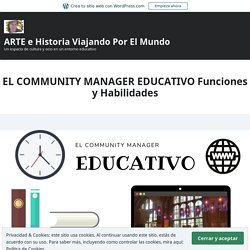 EL COMMUNITY MANAGER EDUCATIVO Funciones y Habilidades – ARTE e Historia Viajando Por El Mundo