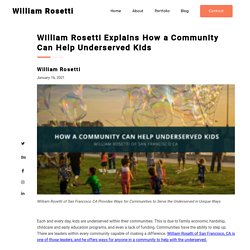 William Rosetti Explains How a Community Can Help Underserved Kids