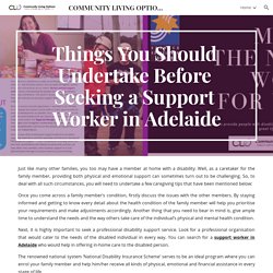 COMMUNITY LIVING OPTIONS - Things You Should Undertake Before Seeking a Support Worker in Adelaide