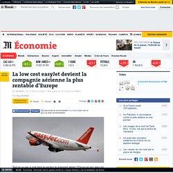 La low cost easyJet devient la compagnie aérienne la plus rentable d’Europe