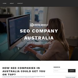 How SEO Companies in Australia Could Get You on Top? – SEO company australia