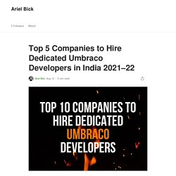 Top 5 Companies to Hire Dedicated Umbraco Developers in India 2021–22