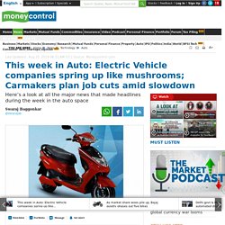 This week in Auto: Electric Vehicle companies spring up like mushrooms; Carmakers plan job cuts amid slowdown