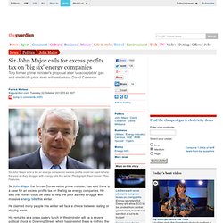 Sir John Major calls for excess profits tax on 'big six' energy companies