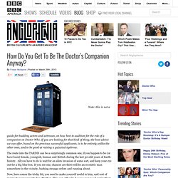 How Do You Get To Be The Doctor's Companion Anyway?