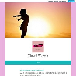 As a true companion how to motivating women & girls towards the goal – Tinted Wateva