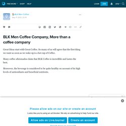 BLK Men Coffee Company, More than a coffee company: ext_5748517 — LiveJournal
