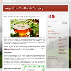 Weight Loss Tea Blends Company: 5 Important Benefits of Organic Tea for Your Weight Loss Program
