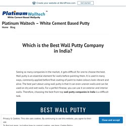 Which is the Best Wall Putty Company in India? – Platinum Waltech – White Cement Based Putty