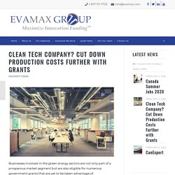 Clean Tech Company? Cut Down Production Costs Further with Grants 