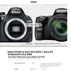 Comparando Nikon D3100 vs. Sony SLT-A37K + Sony DT 18-55mm/F3.5-5.6 SAM - 15 Razones para el Nikon D3100