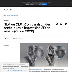 SLA ou DLP : Comparaison des techniques d'impression 3D en résine (Guide 2020)