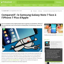 Comparatif : le Samsung Galaxy Note 7 face à l'iPhone 7 Plus d'Apple