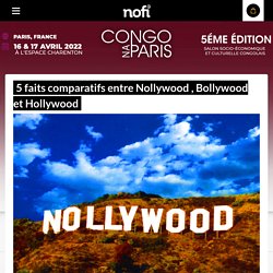 5 faits comparatifs entre Nollywood , Bollywood et Hollywood