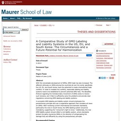 INDIANA UNIVERSITY - avril 2014 - Thèse en ligne : A Comparative Study of GMO Labeling and Liability Systems in the US, EU, and South Korea: The Circumstances and a Future Potential for Harmonization